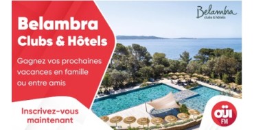 OÜI FM:  1 bon d'achat Belambra Clubs & Hôtels à gagner