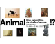 Arte: Des invitations pour l'exposition "Animal" à gagner