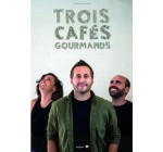 Mona FM: Des invitations pour le concert de Trois Cafés Gourmands à Lille à gagner