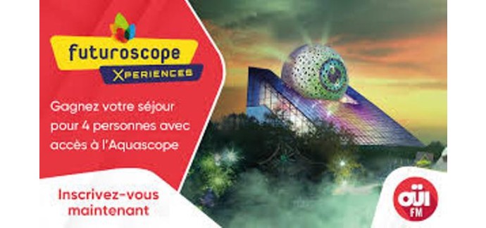OÜI FM: 1 séjour et des entrées au Futuroscope à gagner