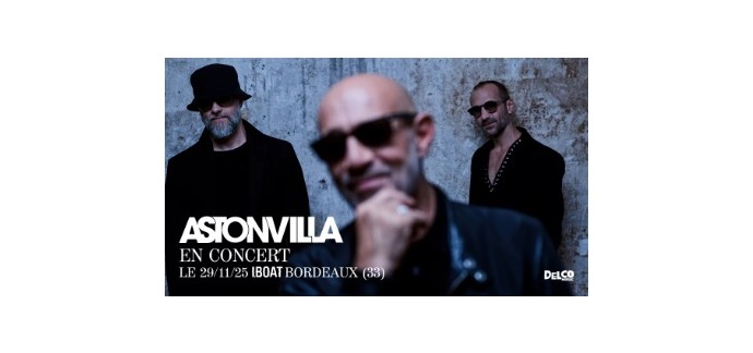 La Grosse Radio: 2 lots de 2 invitations pour le concert d'Astonvilla à Bordeaux à gagner