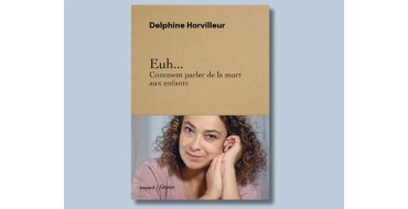 Familiscope: Des livres "Euh... Comment parler de la mort aux enfants" à gagner