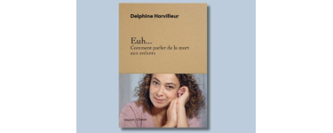 Notre Temps: 5 livres "Euh... Comment parler de la mort aux enfants" à gagner