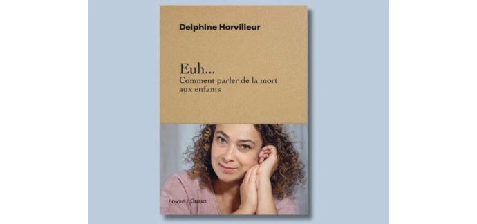 Notre Temps: 5 livres "Euh... Comment parler de la mort aux enfants" à gagner