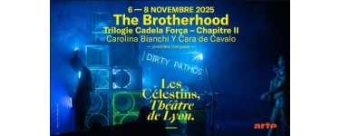 Arte: 10 lots de 2 invitations pour le spectacle "The Brotherhood" à Lyon à gagner