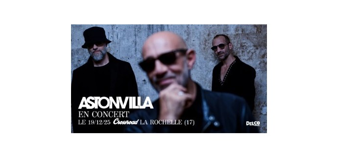 La Grosse Radio: 2 lots de 2 invitations pour le concert de Astonvilla à La Rochelle à gagner