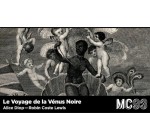 Arte: 1 lot de 2 invitations pour le spectacle "Le voyage de la Vénus noire d'Alice Diop" à gagner