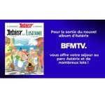 BFMTV: I séjour au parc Astérix + divers lots à gagner