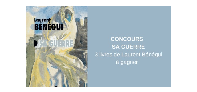 Blog Baz'art: 3 romans "Sa guerre" de Laurent B&eacute;n&eacute;gui &agrave; gagner