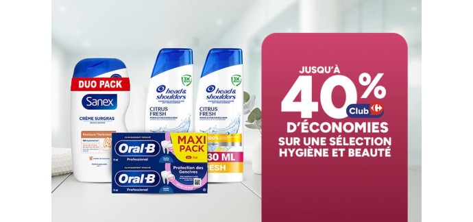 Carrefour: S&eacute;lection hygi&egrave;ne et beaut&eacute; - &Eacute;conomies Club jusqu'&agrave; 40%