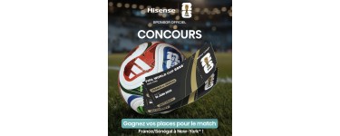 Hisense: 2 places pour le match des Bleus France / S&eacute;n&eacute;gal &agrave; New-York le 16 Juin &agrave; gagner