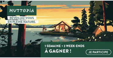 Parents: 1 s&eacute;jour Huttopia 7 nuits + 3 week-ends Huttopia (valeur 1000&euro;) &agrave; gagner