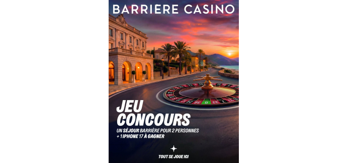 Casinos Barri&egrave;re: 1 s&eacute;jour h&ocirc;tel Barri&egrave;re ou 1 iPhone 17 &agrave; gagner