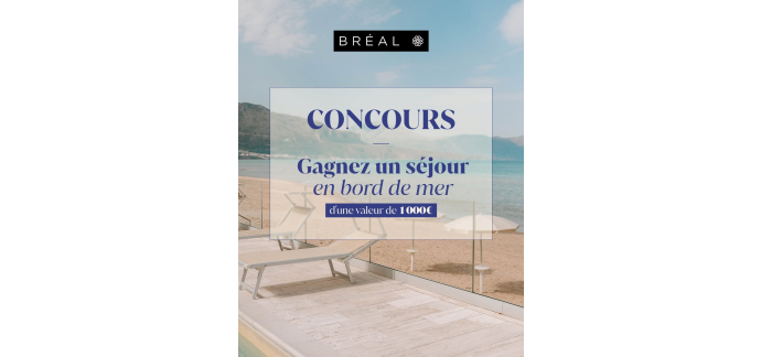 Br&eacute;al: 1 s&eacute;jour en bord de mer (valeur 1000&euro;) &agrave; gagner