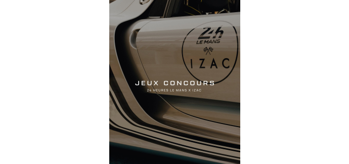IZAC: 2 places 24 Heures du Mans semaine compl&egrave;te &agrave; gagner