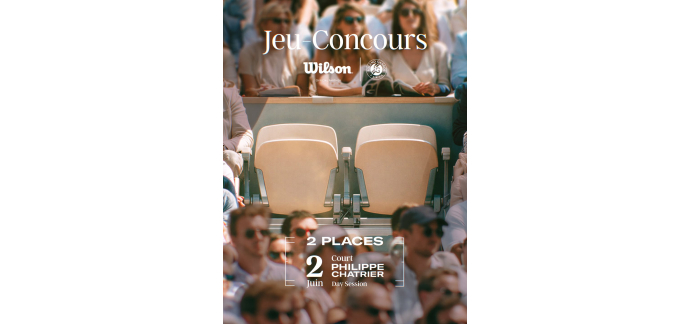 Wilson: 2 places Roland-Garros Court Philippe Chatrier (2 juin) &agrave; gagner