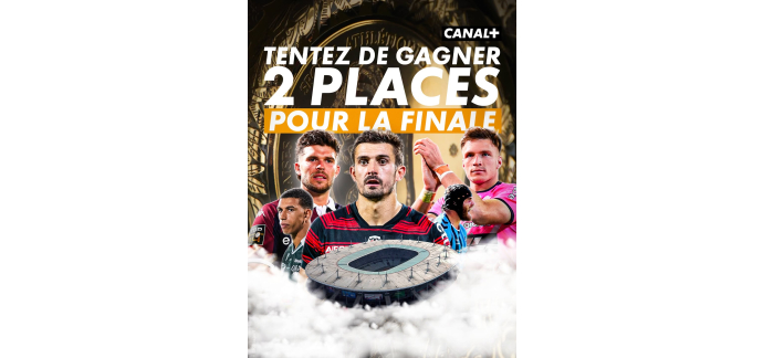 Canal +: 2 places finale Top 14 &agrave; gagner