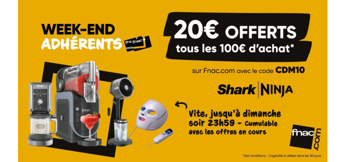 Fnac: [Adh&eacute;rents] 20&euro; offerts tous les 100&euro; d'achat sur les marques Ninja et Shark