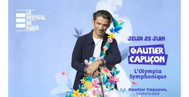 Europe1: 2 places concert Gautier Capu&ccedil;on Festival de Paris 2026 &agrave; gagner